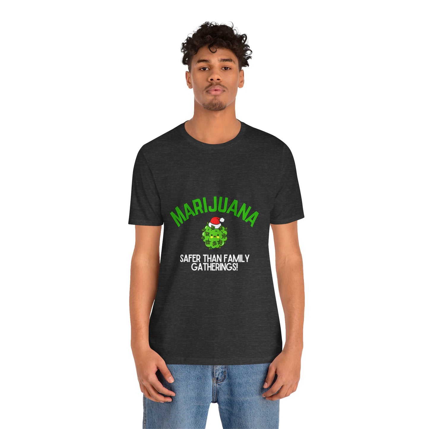 Marijuana Safer Than Family Gatherings - Unisex Tee