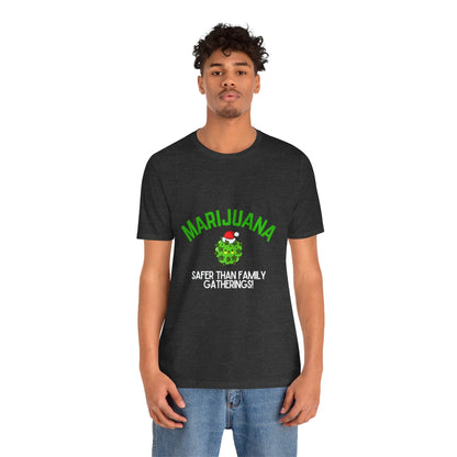 Marijuana Safer Than Family Gatherings - Unisex Tee