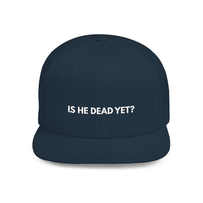 Is He Dead Yet? - Snapback Hat