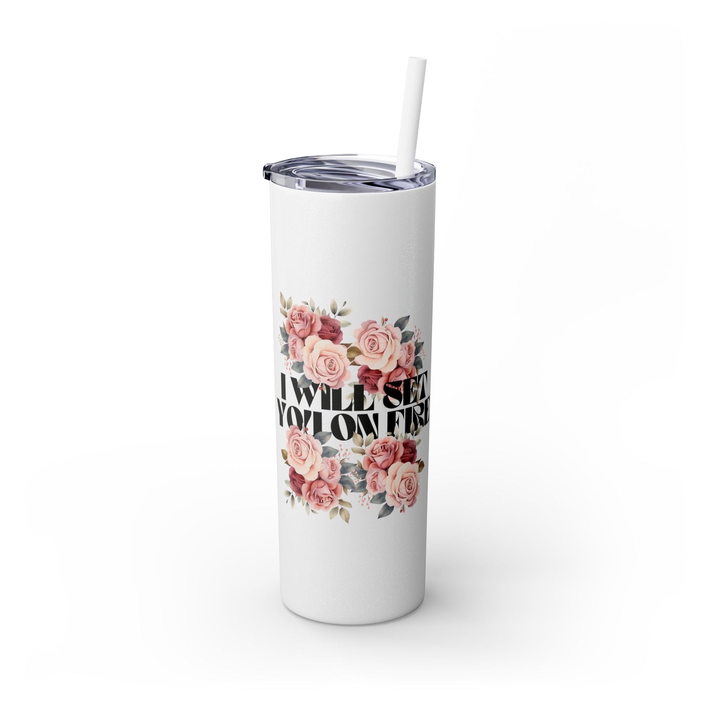 I Will Light You on Fire - Skinny Tumbler w/ Straw - 20oz