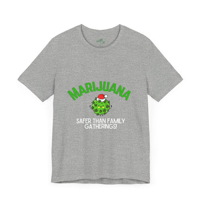 Marijuana Safer Than Family Gatherings - Unisex Tee