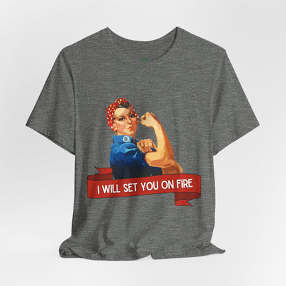 I Will Light You on Fire - Unisex Jersey Short Sleeve Tee