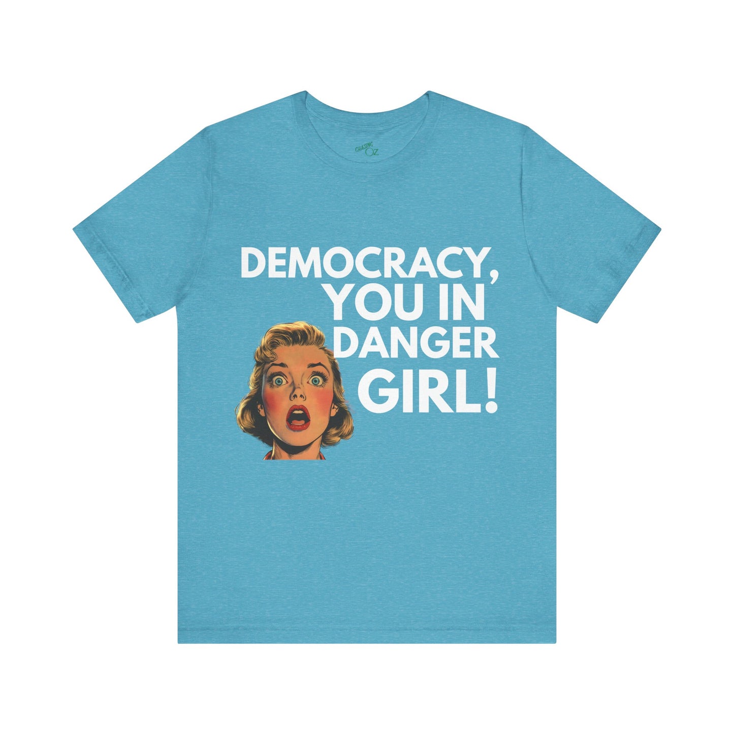 Democracy, You In Danger Girl! - Unisex Tee