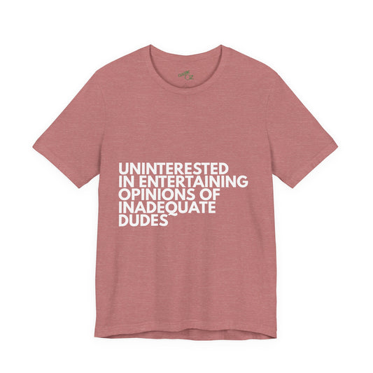Uninterested in Entertaining Opinions of Inadequate Men - Unisex Tee
