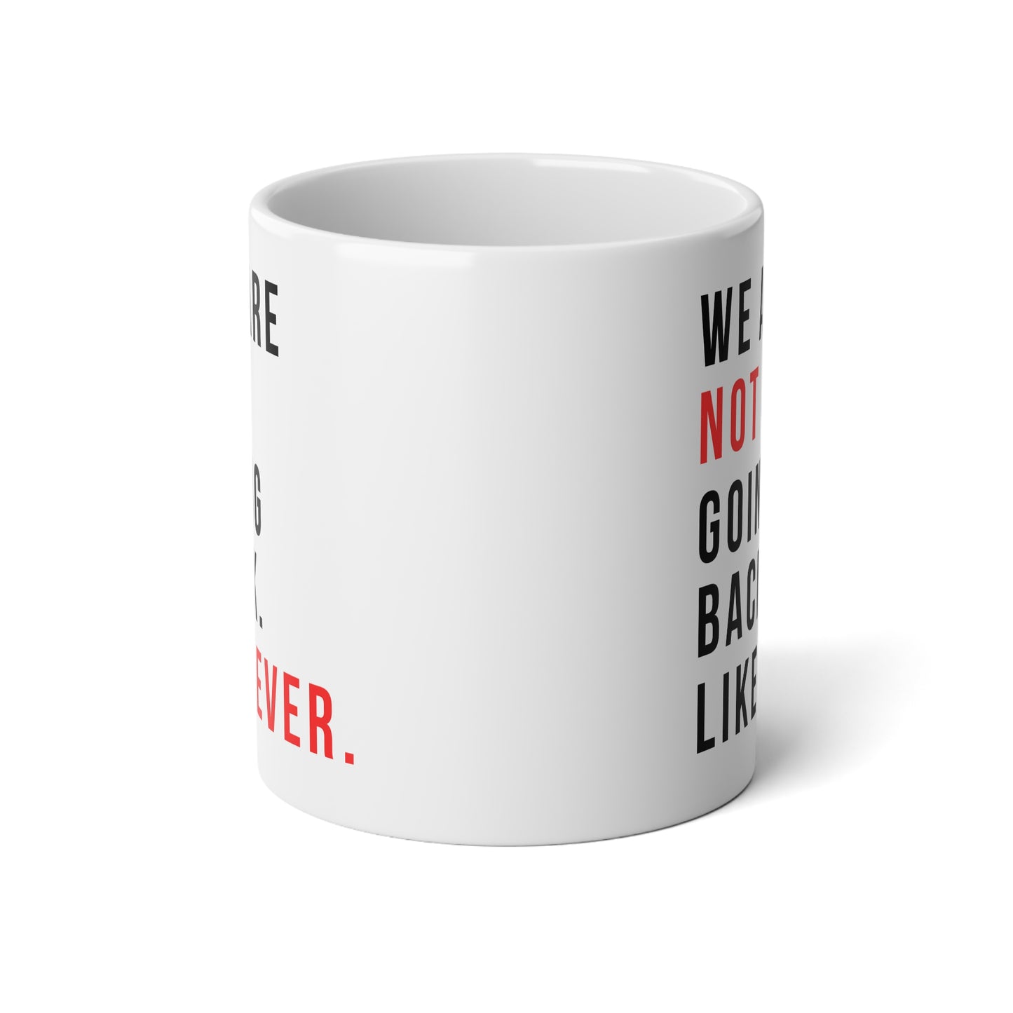 We Are Not Going Back - Jumbo Mug, 20oz