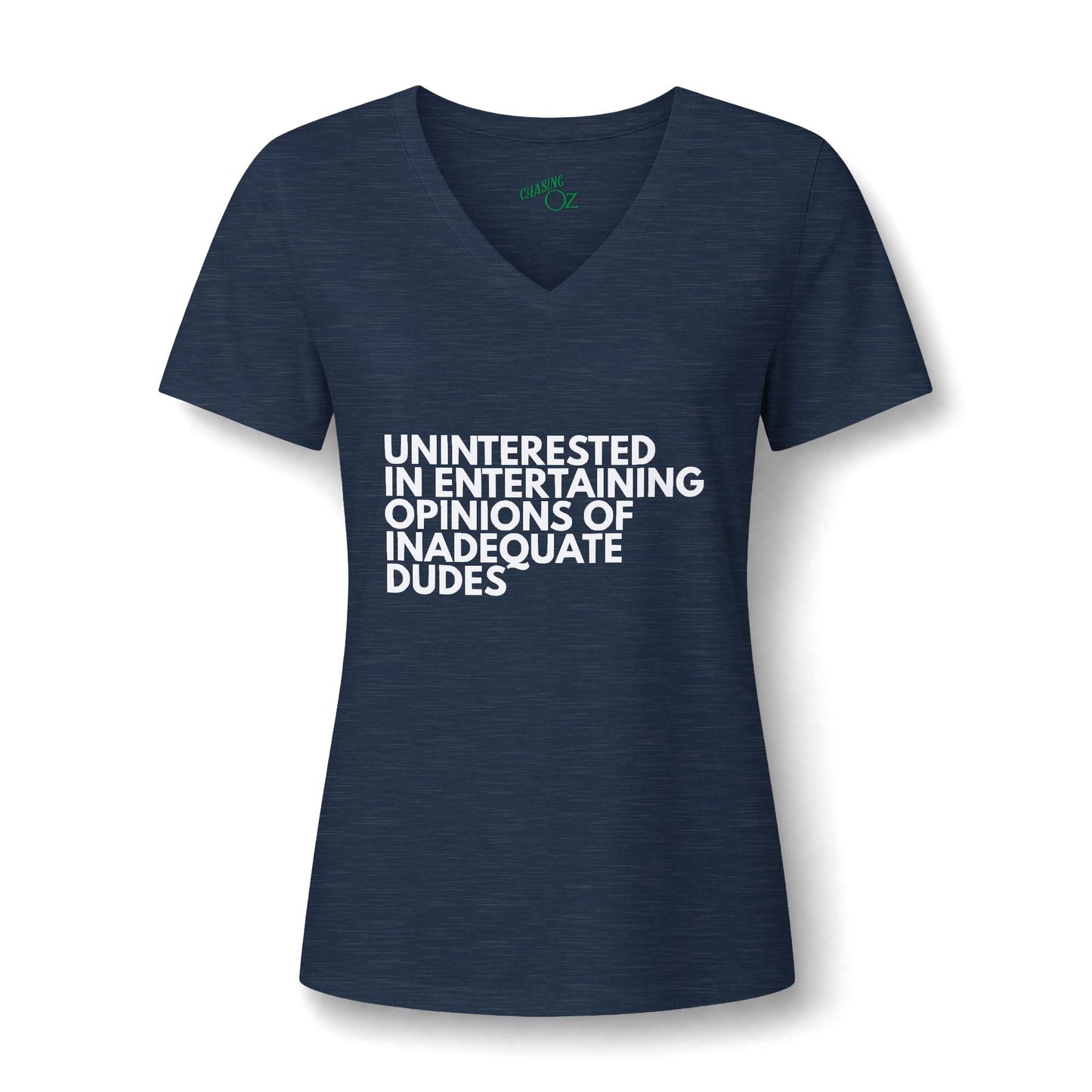 Uninterested in Entertaining Opinions of Inadequate Dudes - V Neck Women's Tee