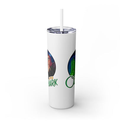 Oz After Dark Podcast Skinny Tumbler with Straw -20oz