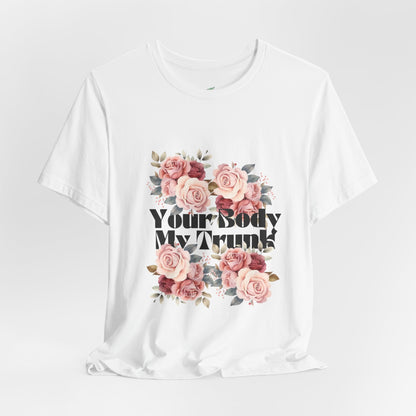 Your Body My Trunk - Unisex Jersey Short Sleeve Tee