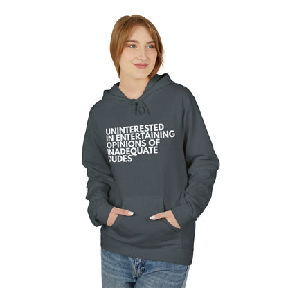 Uninterested in Entertaining Opinions of Inadequate Dudes - Unisex Hoodie