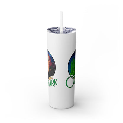 Oz After Dark Podcast Skinny Tumbler with Straw -20oz