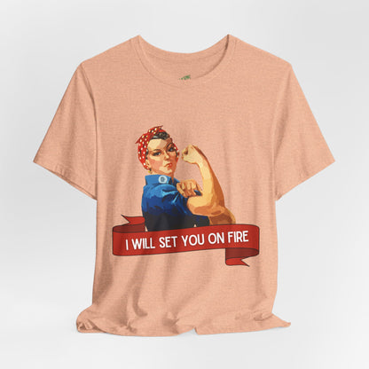 I Will Light You on Fire - Unisex Jersey Short Sleeve Tee