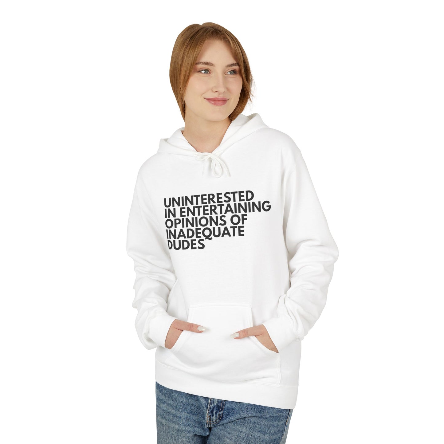 Uninterested in Entertaining Opinions of Inadequate Dudes - Unisex Hoodie