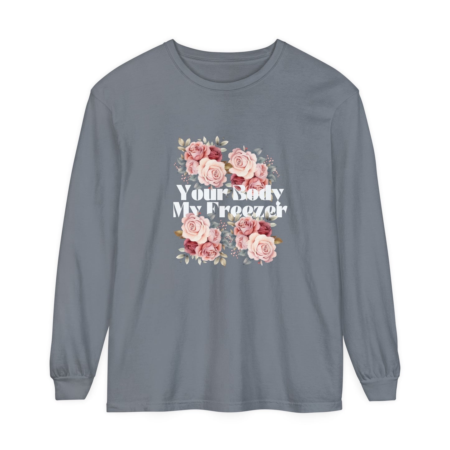 Your Body My Freezer - Unisex Garment-dyed Long Sleeve T-Shirt