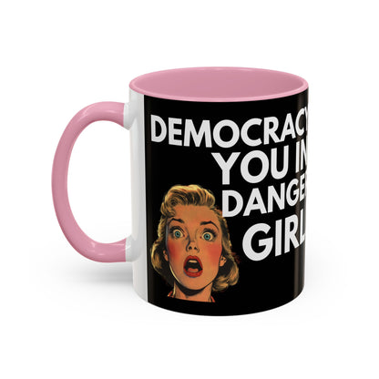 Democracy, You in Danger Girl! - Colorful Mug