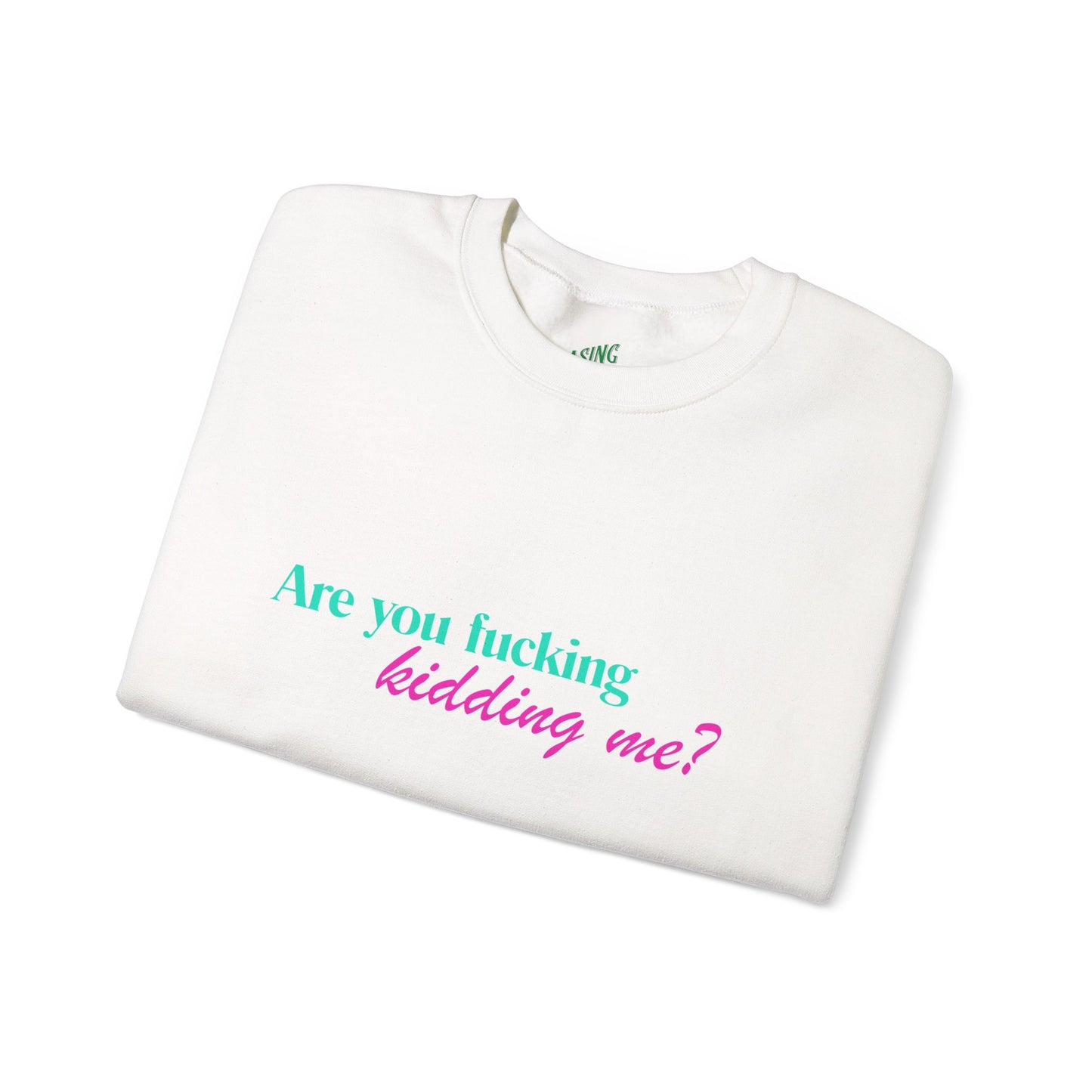 Are You Kidding Me - Unisex Crewneck Sweatshirt