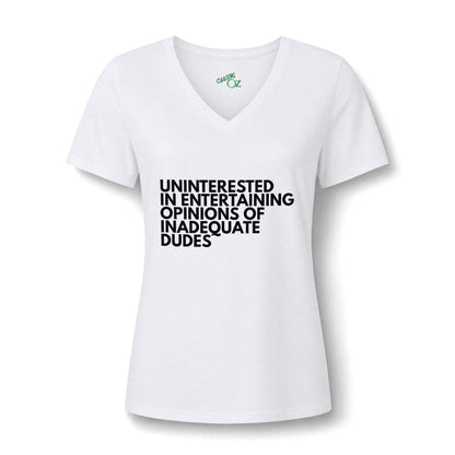 Uninterested in Entertaining Opinions of Inadequate Dudes - V Neck Women's Tee