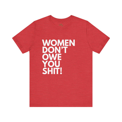 Women Don't Owe You - Unisex Tee