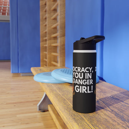 Democracy, You in Danger Girl! - Stainless Steel Water Bottle