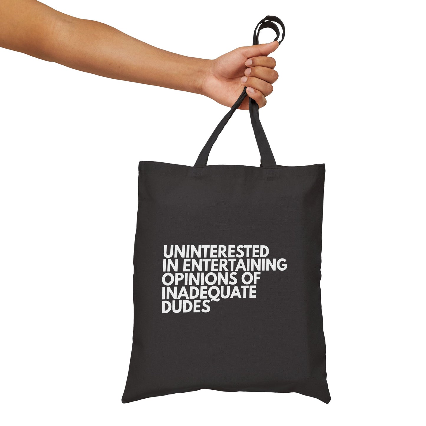 Uninterested in Entertaining Opinions of Inadequate Dudes - Cotton Canvas Tote Bag