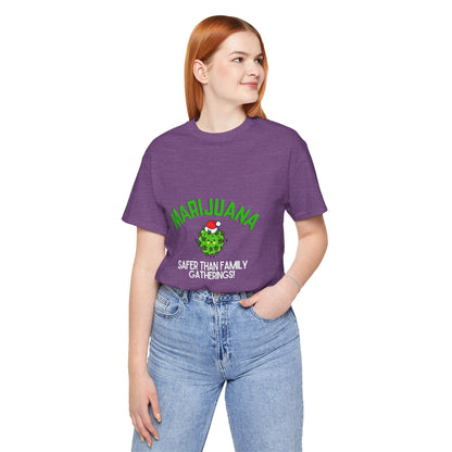 Marijuana Safer Than Family Gatherings - Unisex Tee