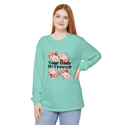 Your Body My Freezer - Unisex Garment-dyed Long Sleeve T-Shirt