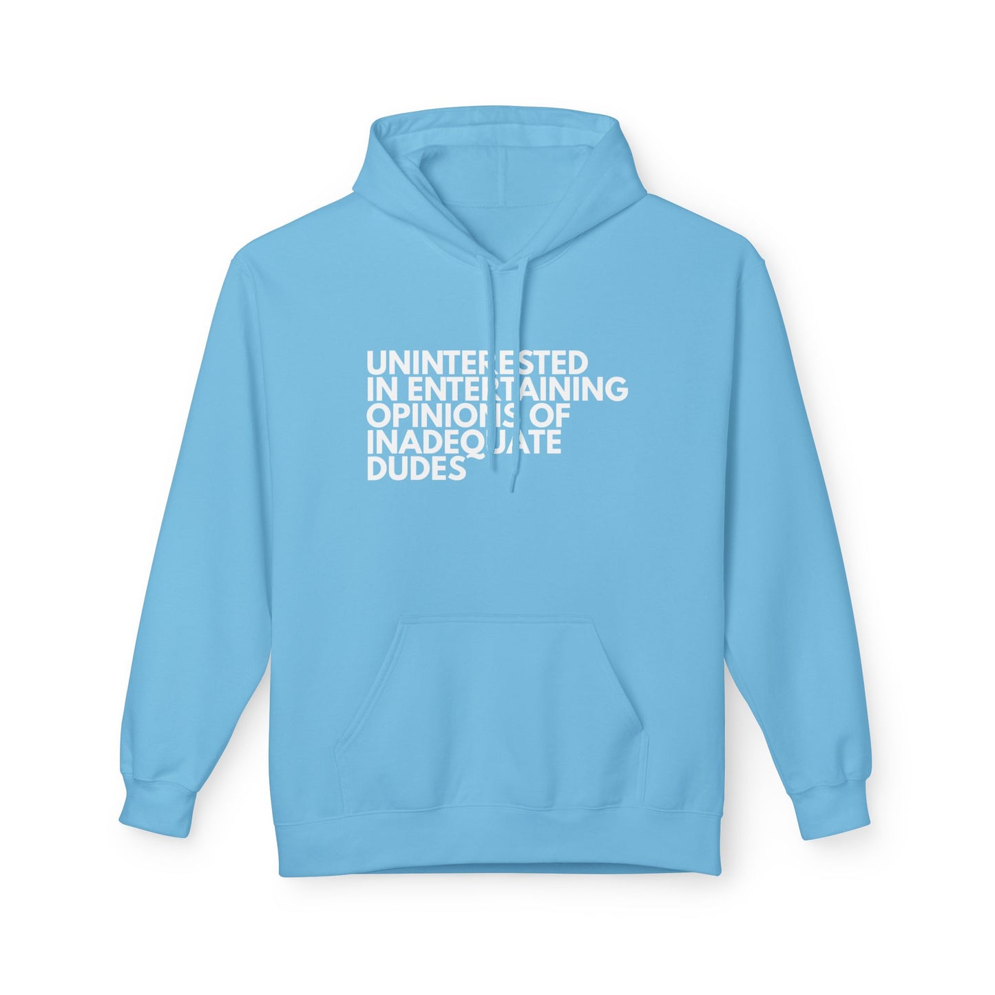 Uninterested in Entertaining Opinions of Inadequate Dudes - Unisex Hoodie