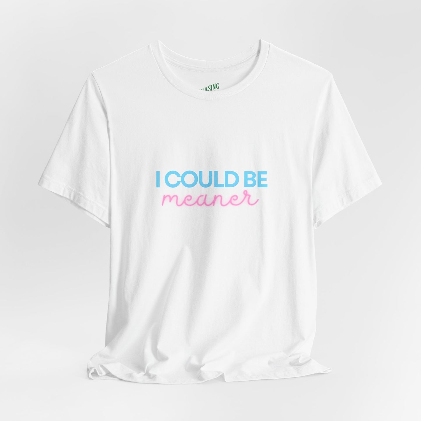 I Could Be Meaner - Unisex Tee