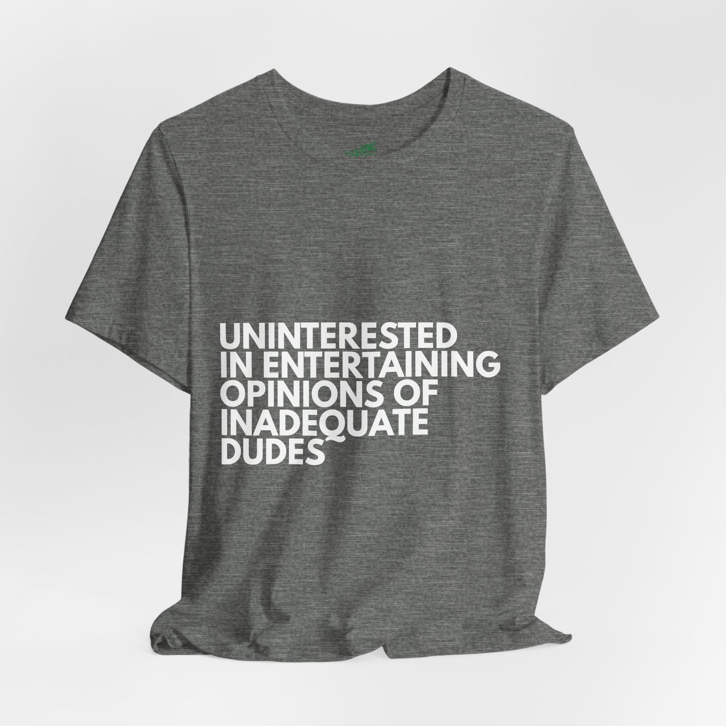 Uninterested in Entertaining Opinions of Inadequate Men - Unisex Tee