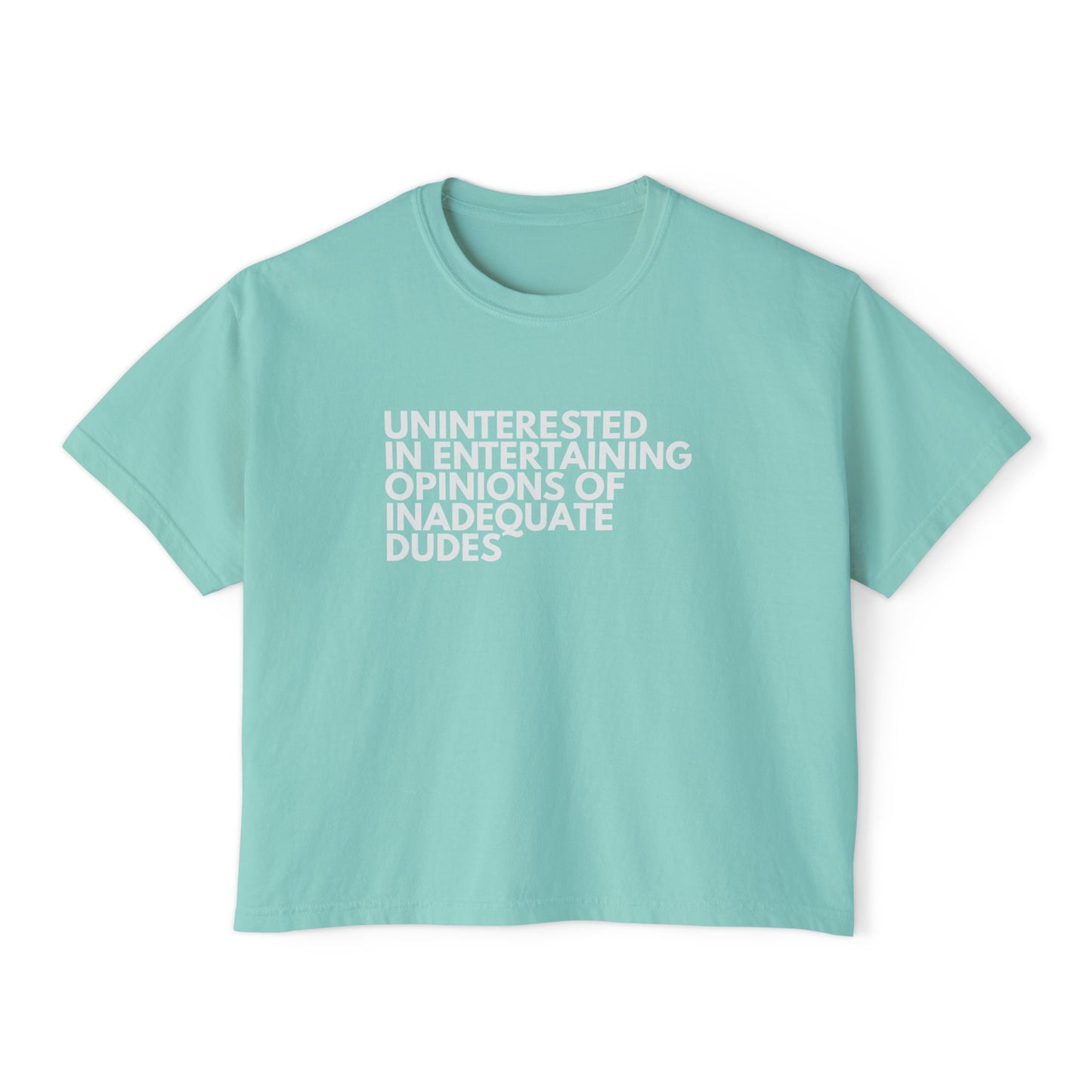 Uninterested in Entertaining Opinions of Inadequate Dudes - Women's Boxy Tee