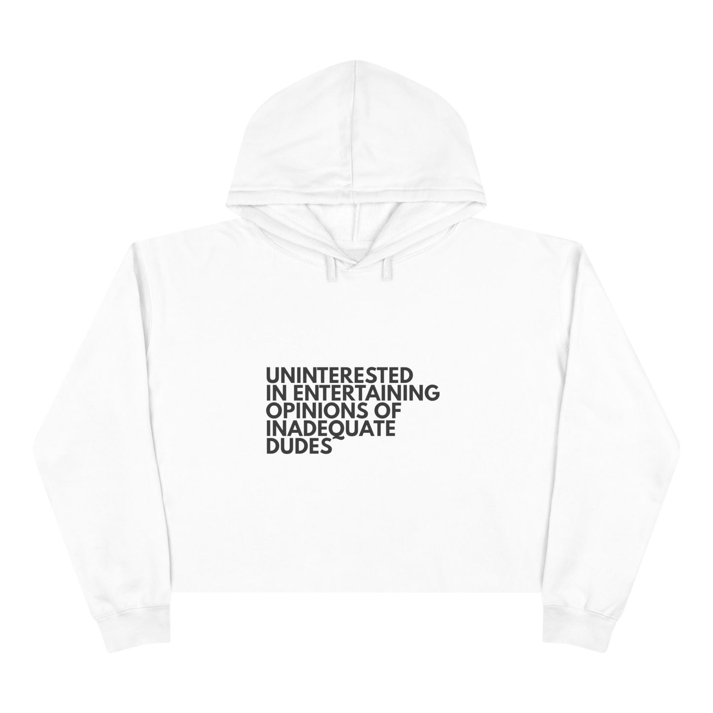 Uninterested in Entertaining Opinions of Inadequate Dudes - Women's Cropped Hoodie