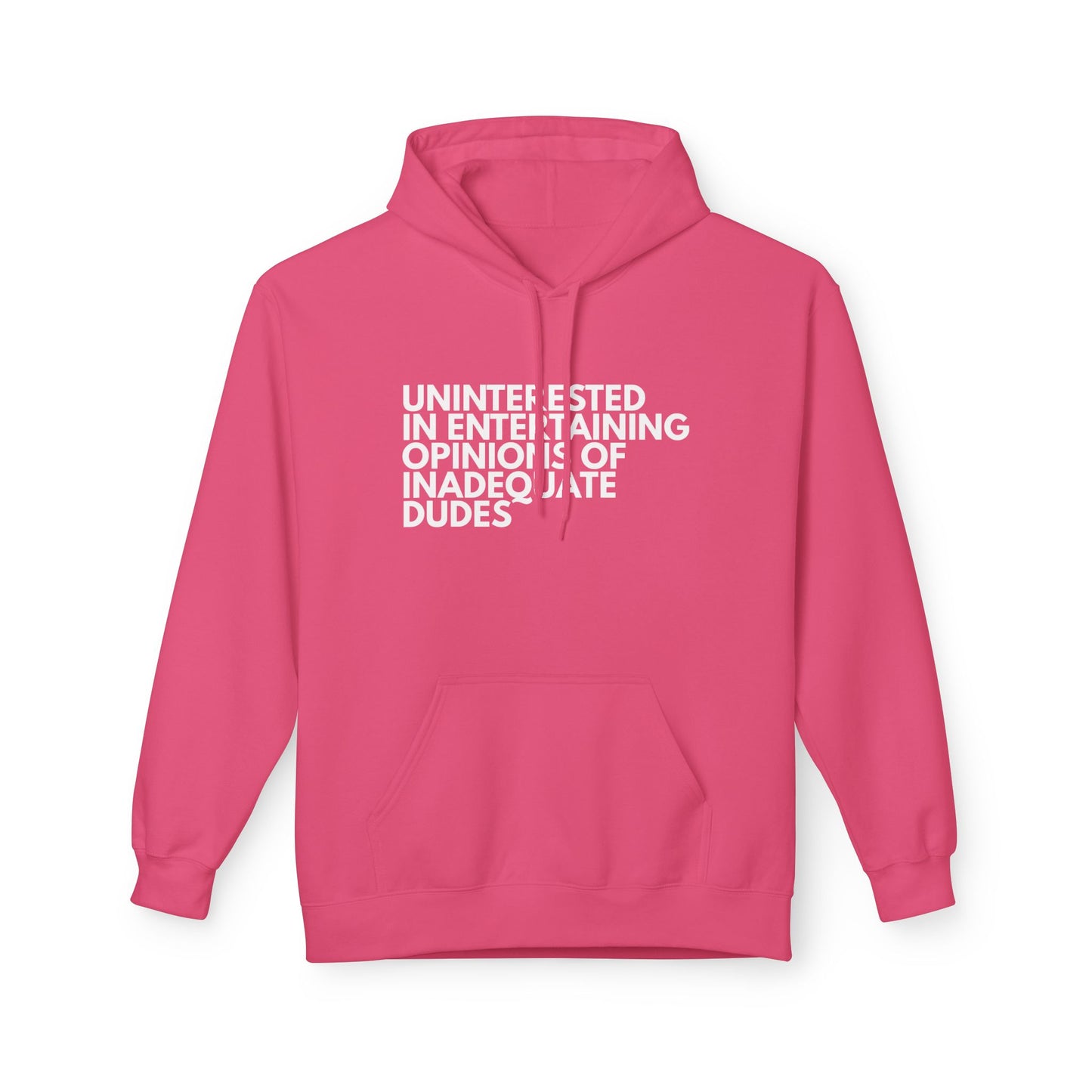 Uninterested in Entertaining Opinions of Inadequate Dudes - Unisex Hoodie