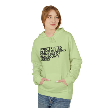 Uninterested in Entertaining Opinions of Inadequate Dudes - Unisex Hoodie