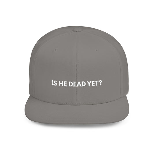 Is He Dead Yet? - Snapback Hat