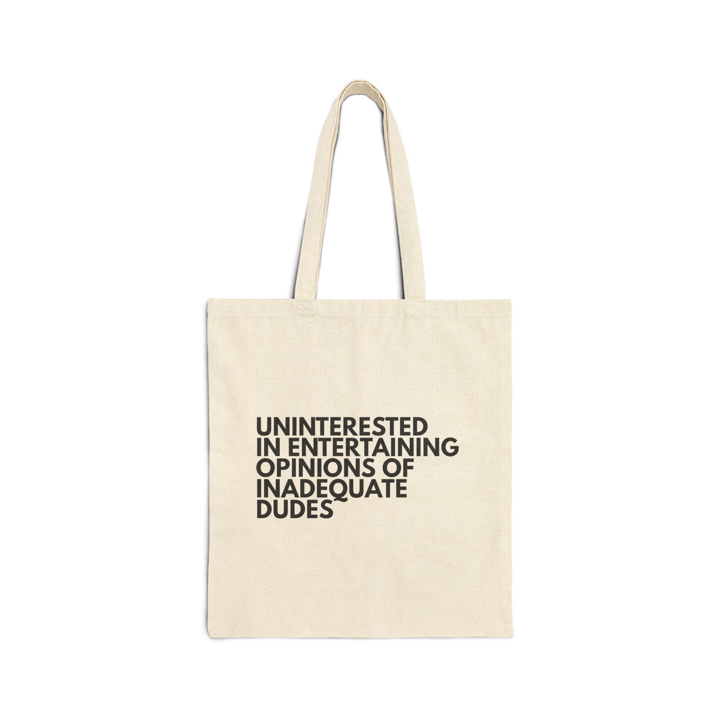 Uninterested in Entertaining Opinions of Inadequate Dudes - Cotton Canvas Tote Bag