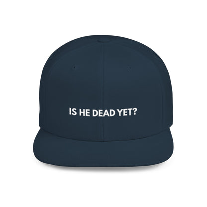 Is He Dead Yet? - Snapback Hat