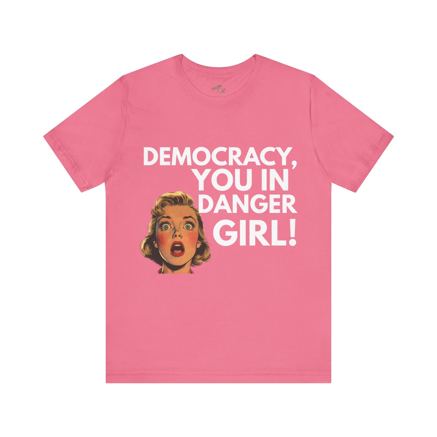 Democracy, You In Danger Girl! - Unisex Tee