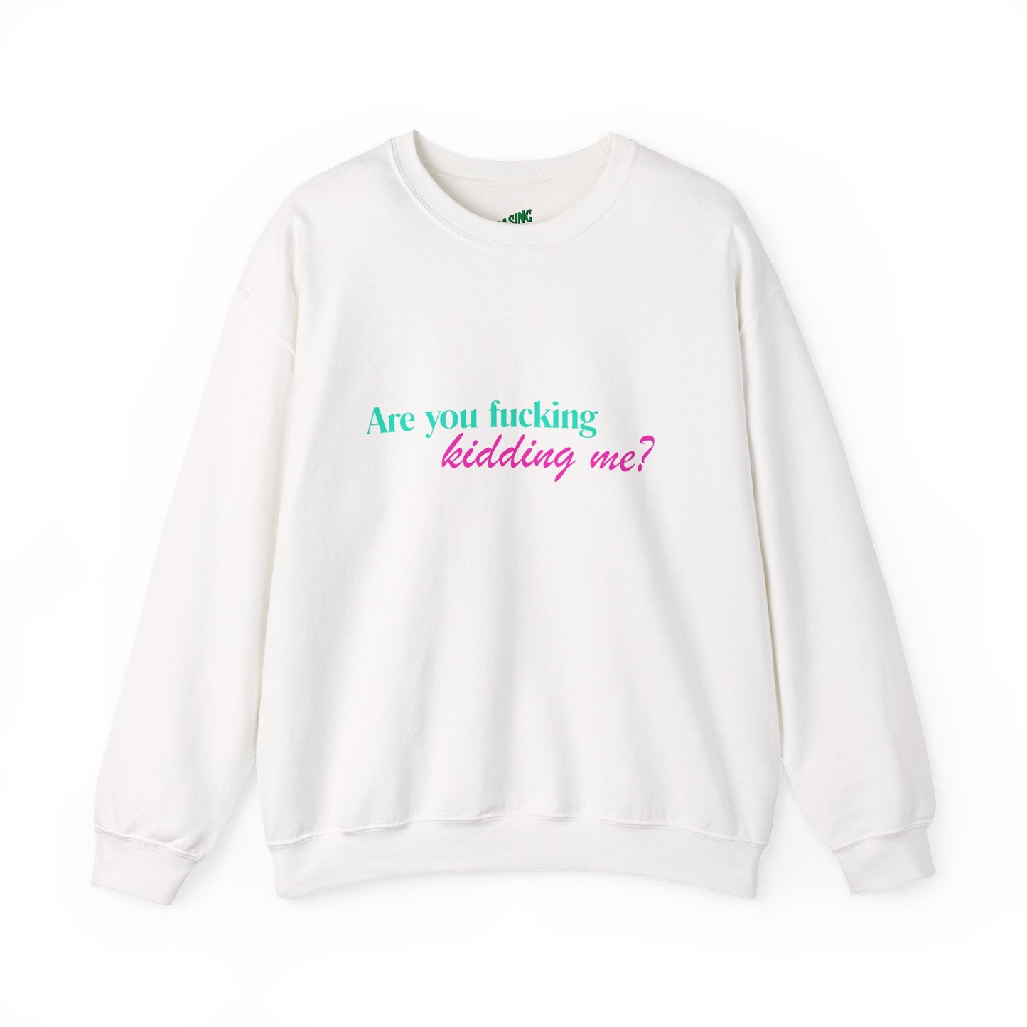 Are You Kidding Me - Unisex Crewneck Sweatshirt