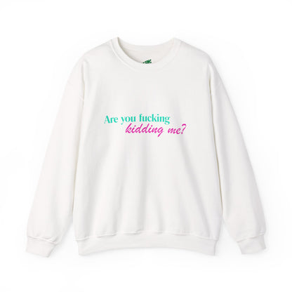 Are You Kidding Me - Unisex Crewneck Sweatshirt