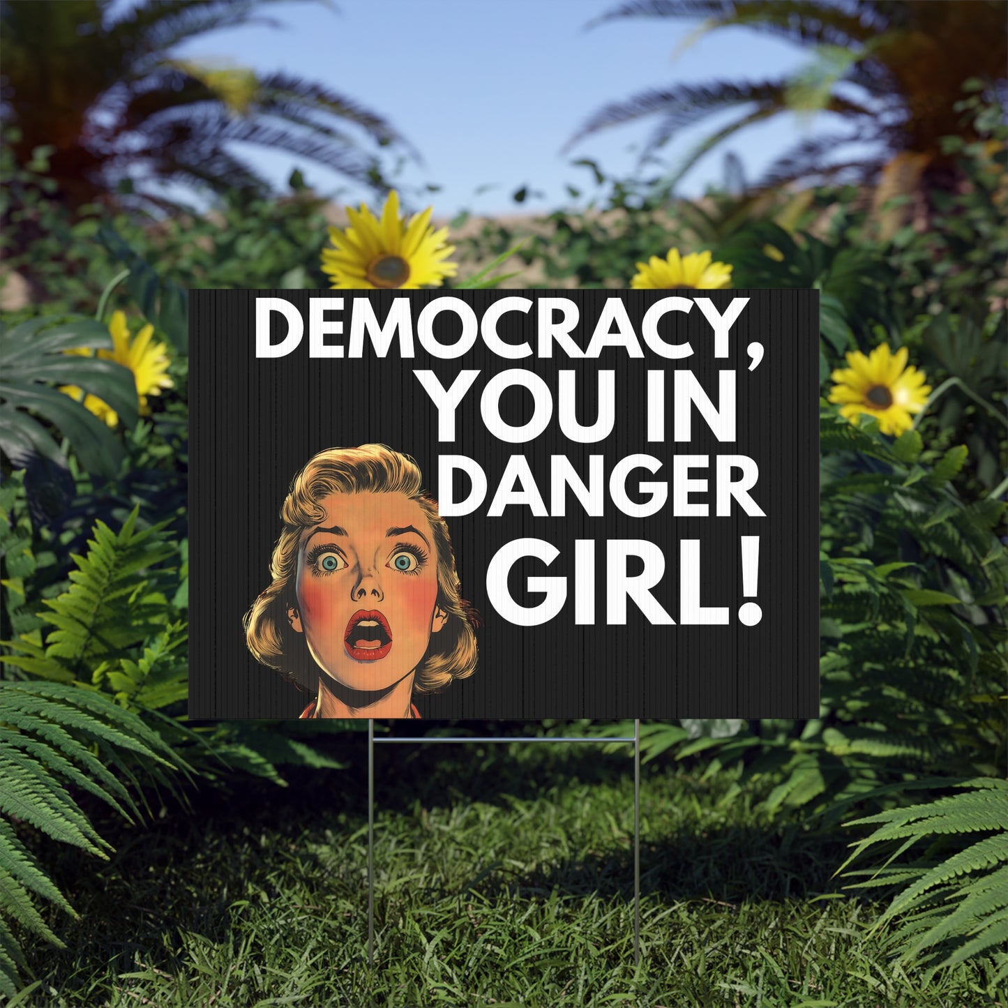 Democracy, You in Danger Girl!" - Yard Sign