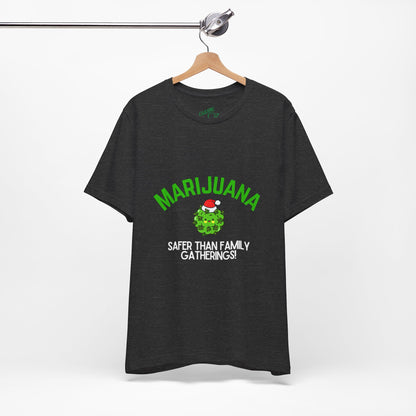 Marijuana Safer Than Family Gatherings - Unisex Tee