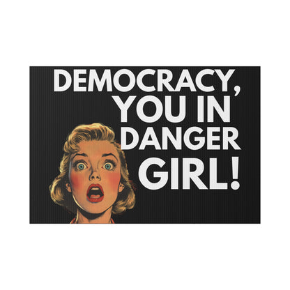 Democracy, You in Danger Girl!" - Yard Sign
